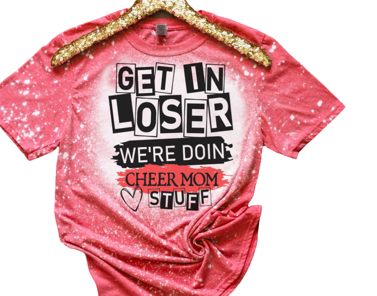 Get In Loser We’re Doing Cheer Mom Stuff Mean Girls Cheerleader Mom Bleached Shirt