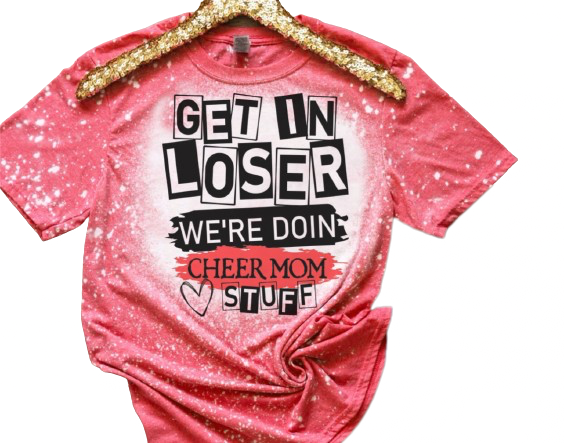 Get In Loser We’re Doing Cheer Mom Stuff Mean Girls Cheerleader Mom Bleached Shirt