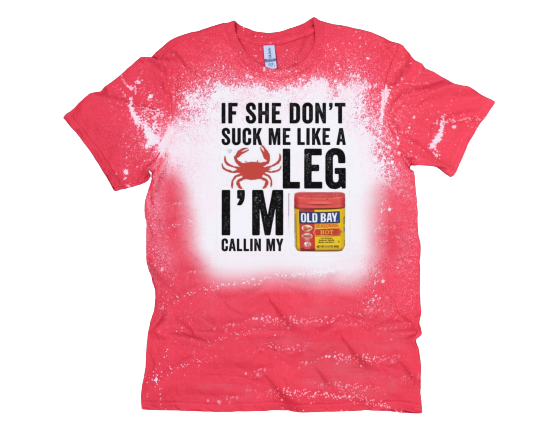 If She Don’t Suck Me Like A Crab Leg I’m Calling My Old Bay Stone Crab Seafood Funny Bleached T-Shirt